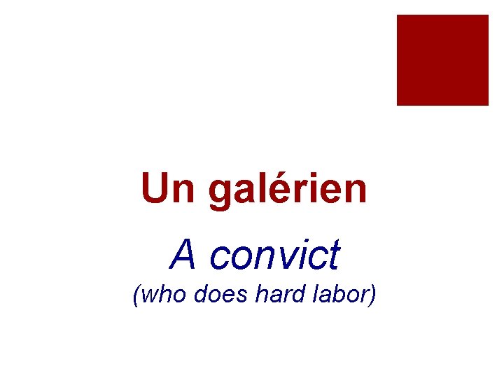 Un galérien A convict (who does hard labor) 