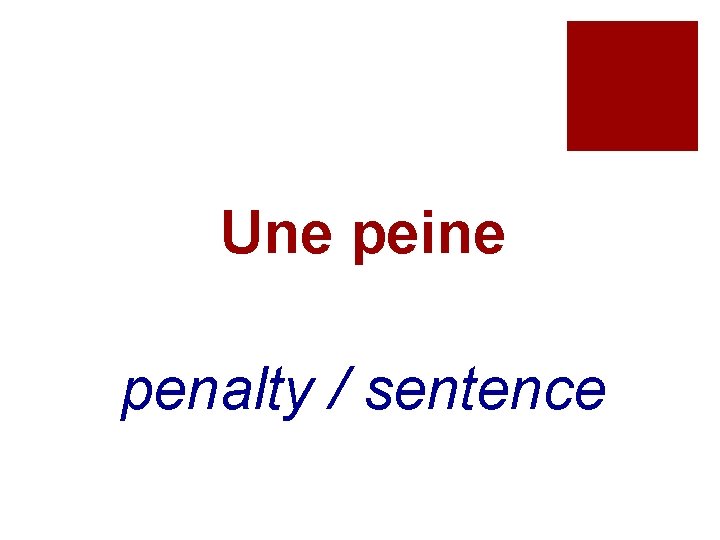 Une peine penalty / sentence 