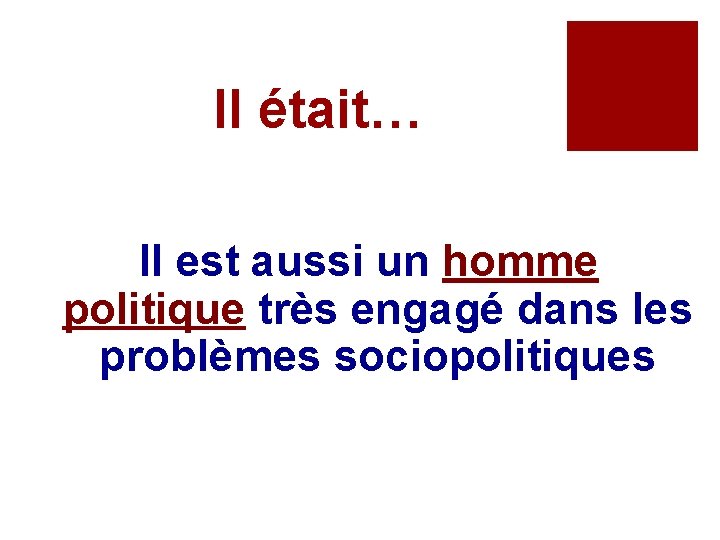 Il était… Il est aussi un homme politique très engagé dans les problèmes sociopolitiques