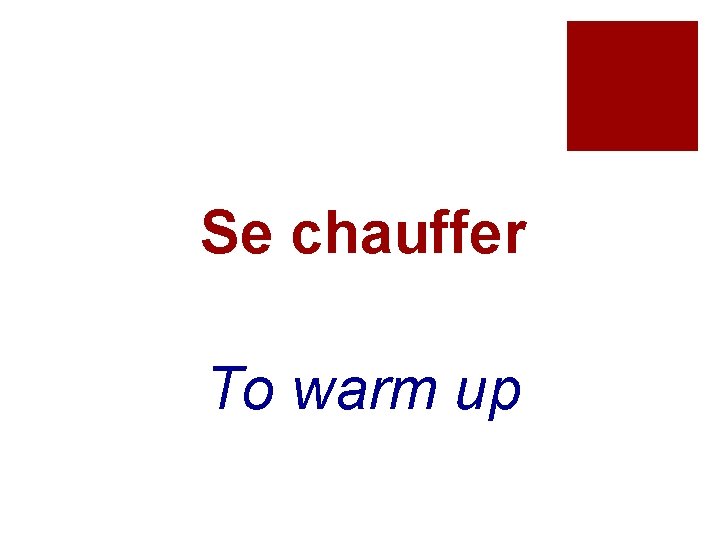 Se chauffer To warm up 
