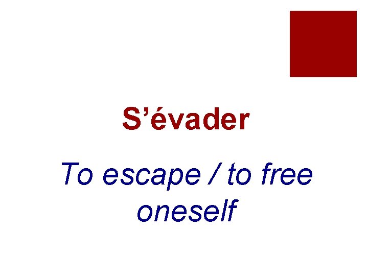 S’évader To escape / to free oneself 