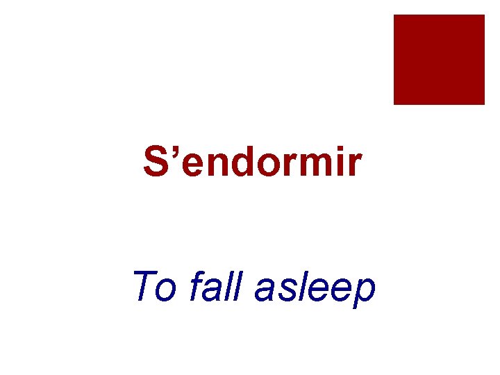 S’endormir To fall asleep 
