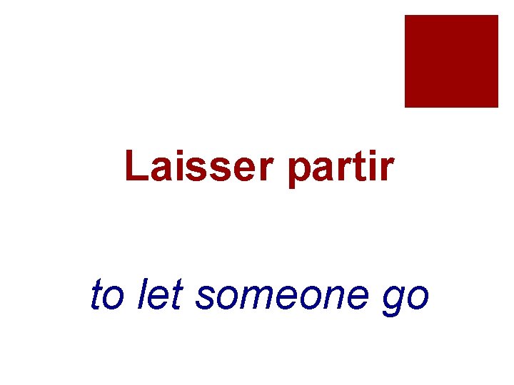 Laisser partir to let someone go 