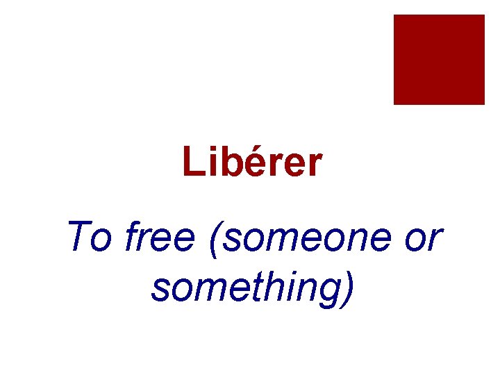 Libérer To free (someone or something) 