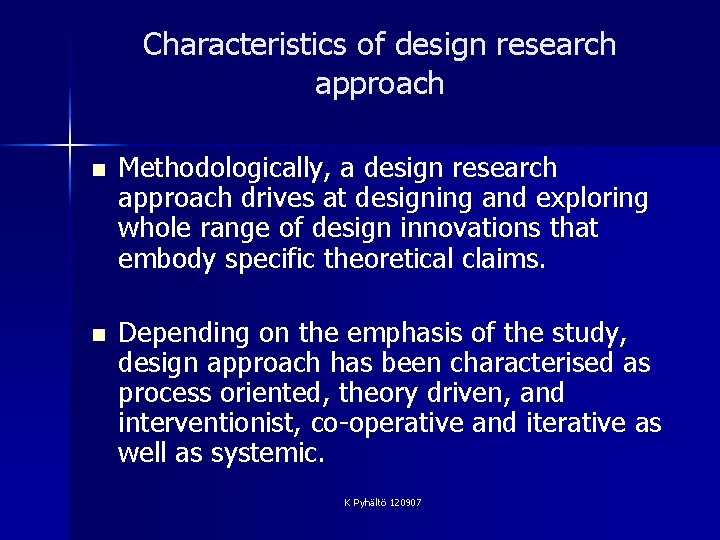 Characteristics of design research approach n Methodologically, a design research approach drives at designing
