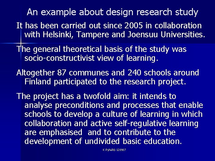 An example about design research study It has been carried out since 2005 in