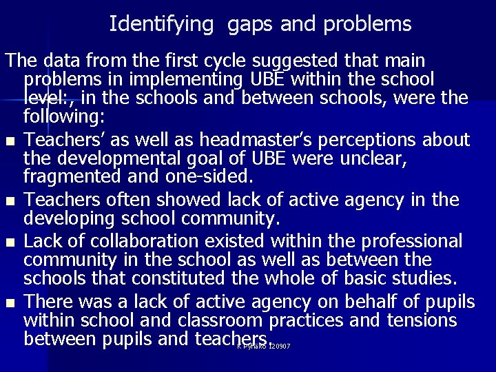 Identifying gaps and problems The data from the first cycle suggested that main problems