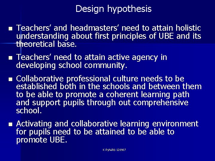 Design hypothesis n Teachers’ and headmasters’ need to attain holistic understanding about first principles