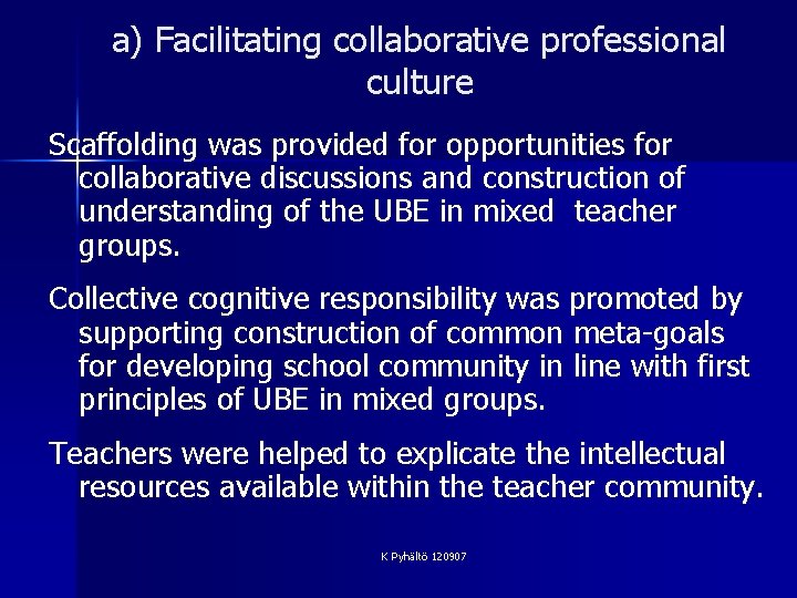 a) Facilitating collaborative professional culture Scaffolding was provided for opportunities for collaborative discussions and