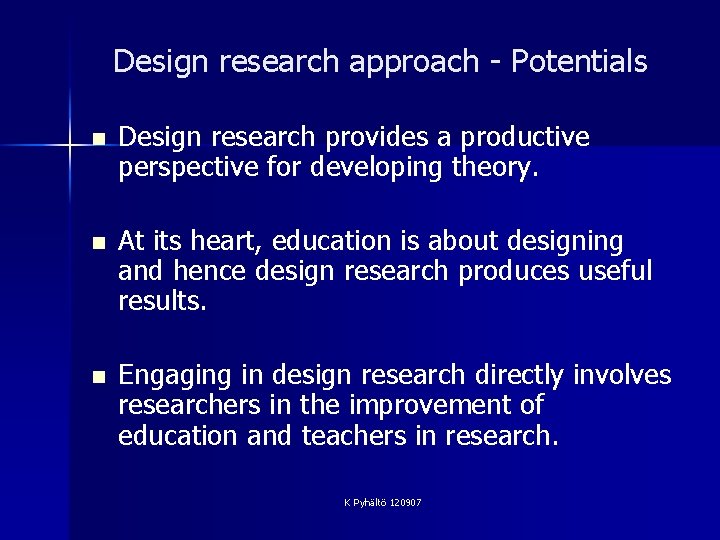 Design research approach - Potentials n Design research provides a productive perspective for developing