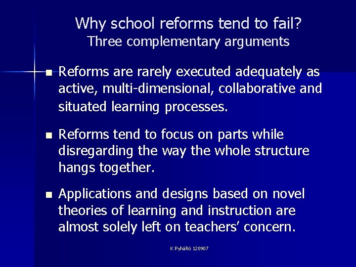 Why school reforms tend to fail? Three complementary arguments n Reforms are rarely executed