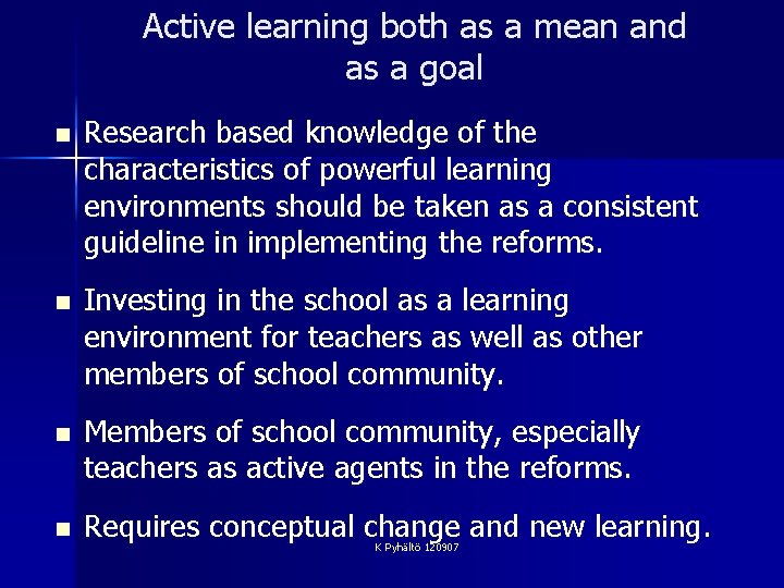 Active learning both as a mean and as a goal n Research based knowledge