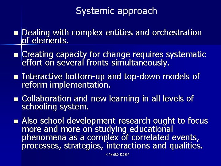 Systemic approach n Dealing with complex entities and orchestration of elements. n Creating capacity