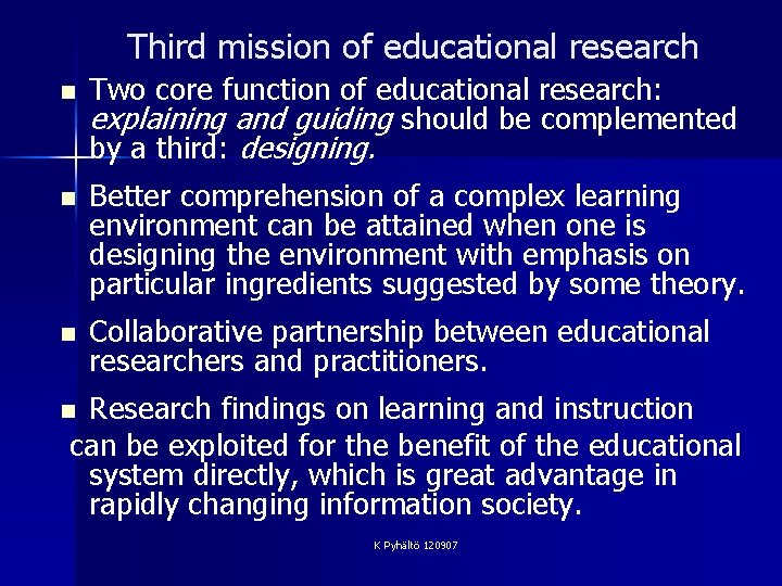 Third mission of educational research n Two core function of educational research: explaining and