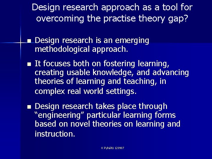 Design research approach as a tool for overcoming the practise theory gap? n Design