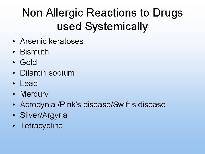 Non Allergic Reactions to Drugs used Systemically • • • Arsenic keratoses Bismuth Gold