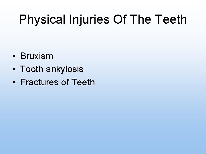 Physical Injuries Of The Teeth • Bruxism • Tooth ankylosis • Fractures of Teeth
