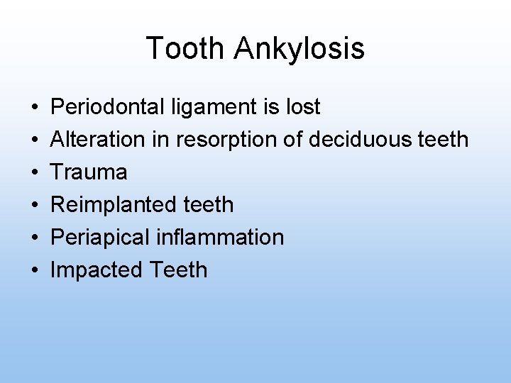 Tooth Ankylosis • • • Periodontal ligament is lost Alteration in resorption of deciduous