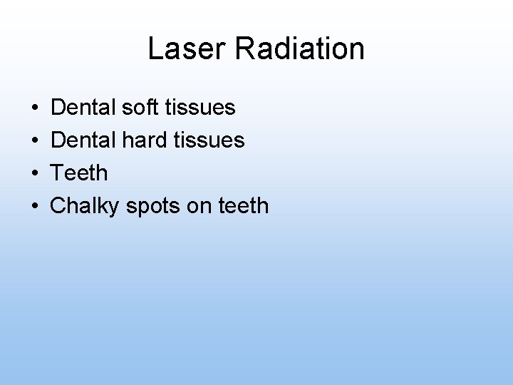 Laser Radiation • • Dental soft tissues Dental hard tissues Teeth Chalky spots on