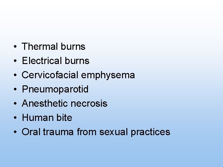  • • Thermal burns Electrical burns Cervicofacial emphysema Pneumoparotid Anesthetic necrosis Human bite