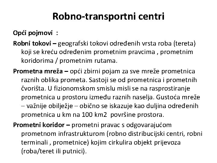 Robno-transportni centri Opći pojmovi : Robni tokovi – geografski tokovi određenih vrsta roba (tereta)