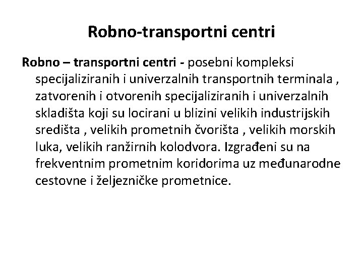 Robno-transportni centri Robno – transportni centri - posebni kompleksi specijaliziranih i univerzalnih transportnih terminala