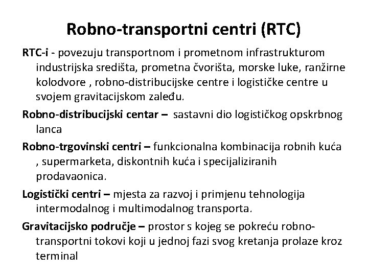 Robno-transportni centri (RTC) RTC-i - povezuju transportnom i prometnom infrastrukturom industrijska središta, prometna čvorišta,