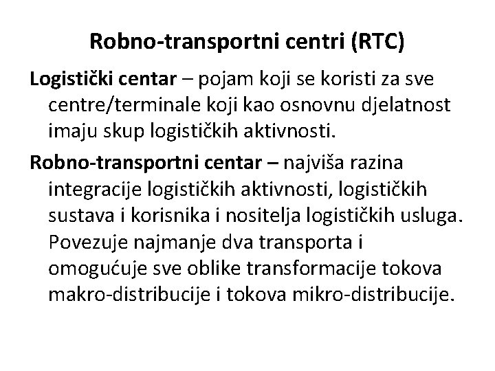 Robno-transportni centri (RTC) Logistički centar – pojam koji se koristi za sve centre/terminale koji