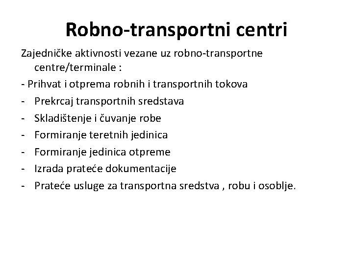 Robno-transportni centri Zajedničke aktivnosti vezane uz robno-transportne centre/terminale : - Prihvat i otprema robnih