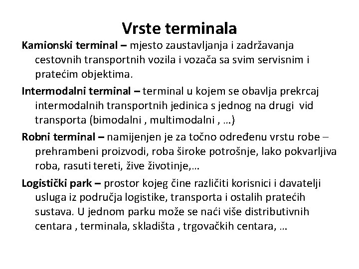 Vrste terminala Kamionski terminal – mjesto zaustavljanja i zadržavanja cestovnih transportnih vozila i vozača