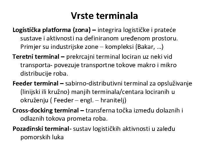 Vrste terminala Logistička platforma (zona) – integrira logističke i prateće sustave i aktivnosti na