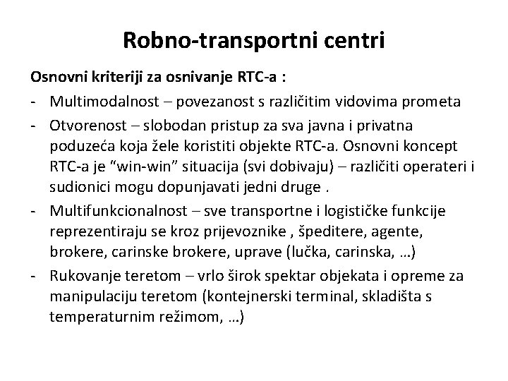 Robno-transportni centri Osnovni kriteriji za osnivanje RTC-a : - Multimodalnost – povezanost s različitim