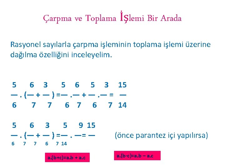 Çarpma ve Toplama İşlemi Bir Arada Rasyonel sayılarla çarpma işleminin toplama işlemi üzerine dağılma