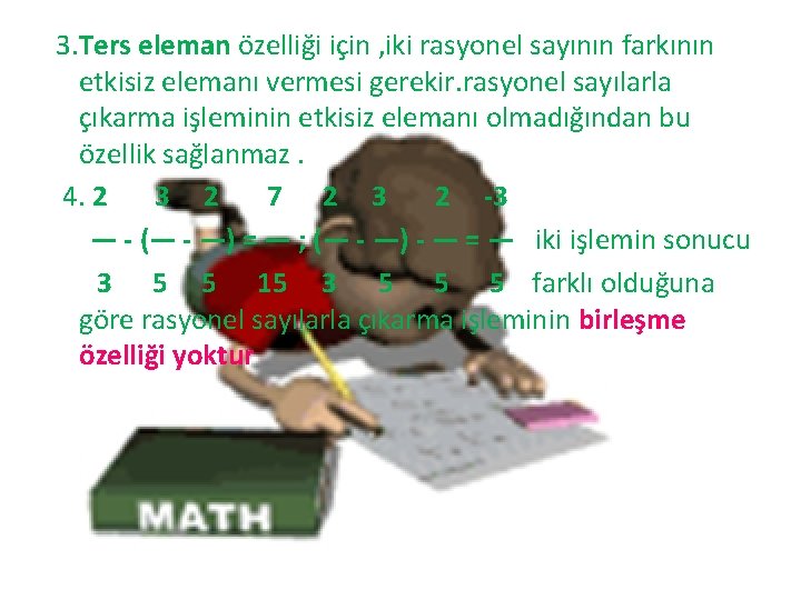 3. Ters eleman özelliği için , iki rasyonel sayının farkının etkisiz elemanı vermesi gerekir.