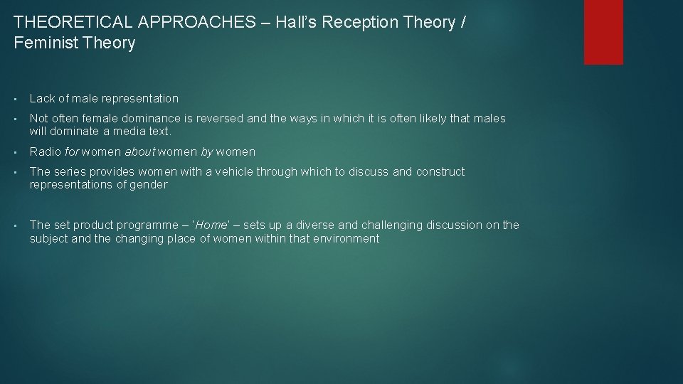 THEORETICAL APPROACHES – Hall’s Reception Theory / Feminist Theory • Lack of male representation