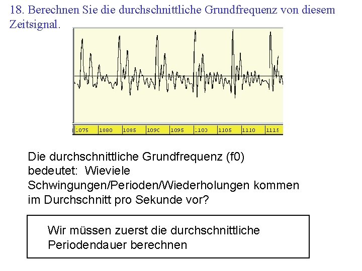 18. Berechnen Sie durchschnittliche Grundfrequenz von diesem Zeitsignal. Die durchschnittliche Grundfrequenz (f 0) bedeutet: