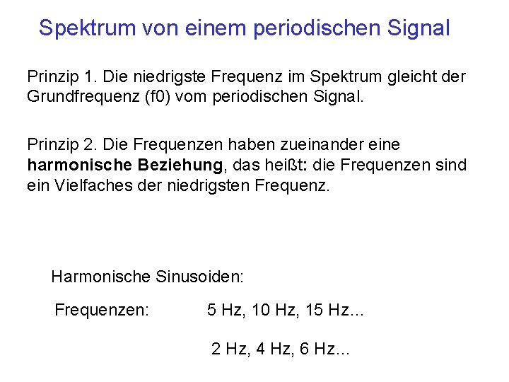 Spektrum von einem periodischen Signal Prinzip 1. Die niedrigste Frequenz im Spektrum gleicht der