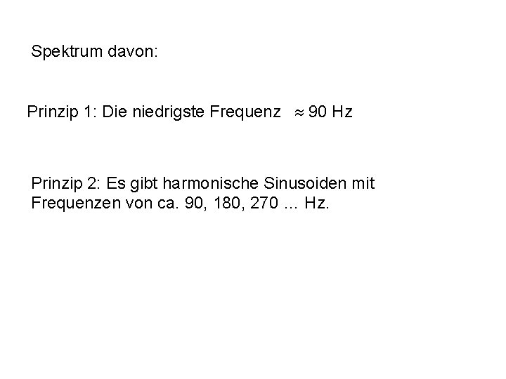 Spektrum davon: Prinzip 1: Die niedrigste Frequenz » 90 Hz Prinzip 2: Es gibt