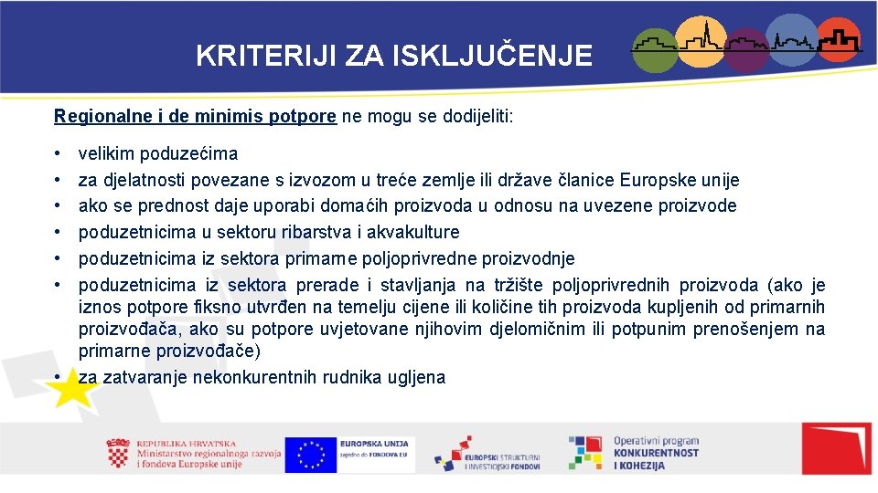 KRITERIJI ZA ISKLJUČENJE Regionalne i de minimis potpore ne mogu se dodijeliti: • •