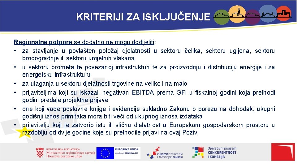 KRITERIJI ZA ISKLJUČENJE Regionalne potpore se dodatno ne mogu dodijeliti: • za stavljanje u