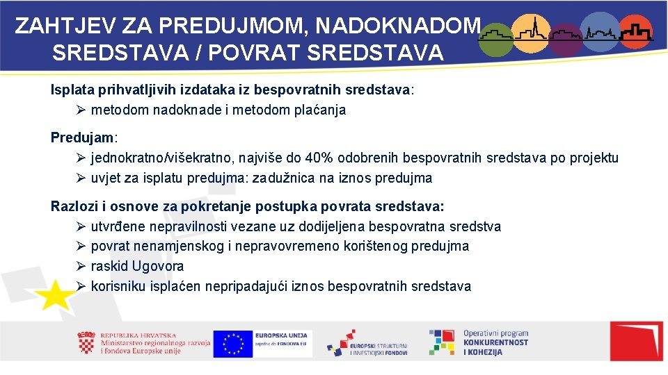 ZAHTJEV ZA PREDUJMOM, NADOKNADOM SREDSTAVA / POVRAT SREDSTAVA Isplata prihvatljivih izdataka iz bespovratnih sredstava: