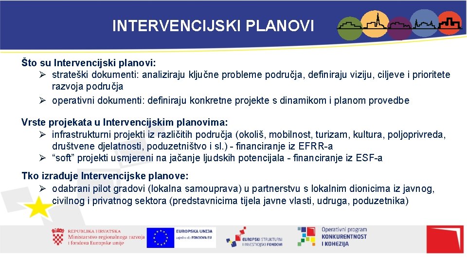 INTERVENCIJSKI PLANOVI Što su Intervencijski planovi: Ø strateški dokumenti: analiziraju ključne probleme područja, definiraju