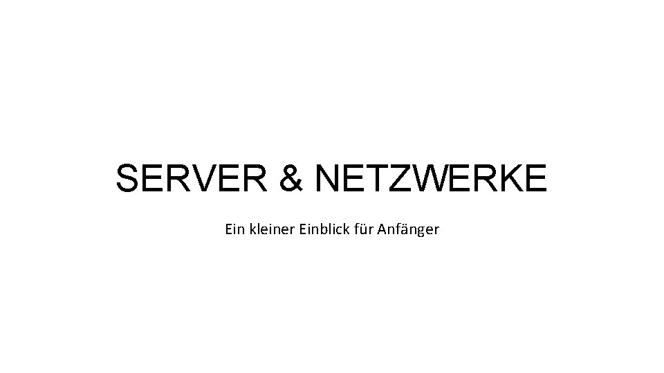 SERVER & NETZWERKE Ein kleiner Einblick für Anfänger 