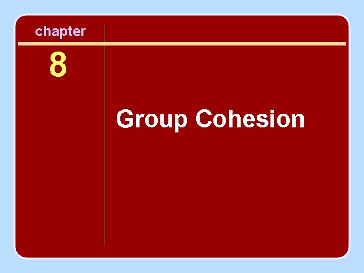 chapter 8 Group Cohesion 