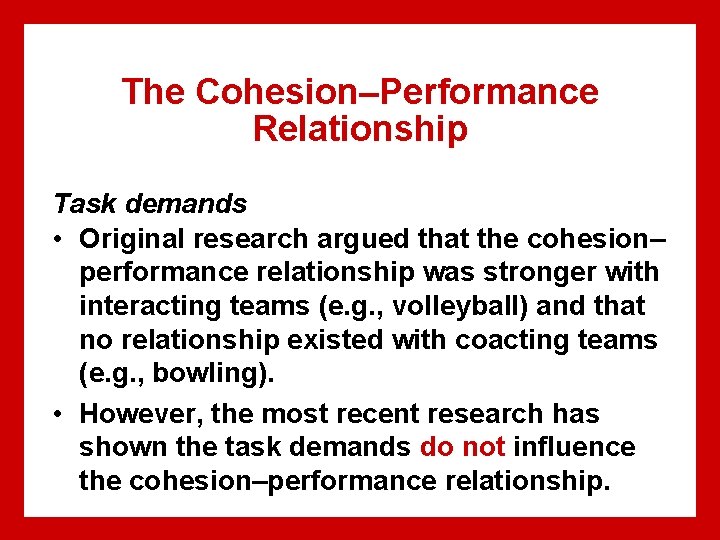 The Cohesion–Performance Relationship Task demands • Original research argued that the cohesion– performance relationship
