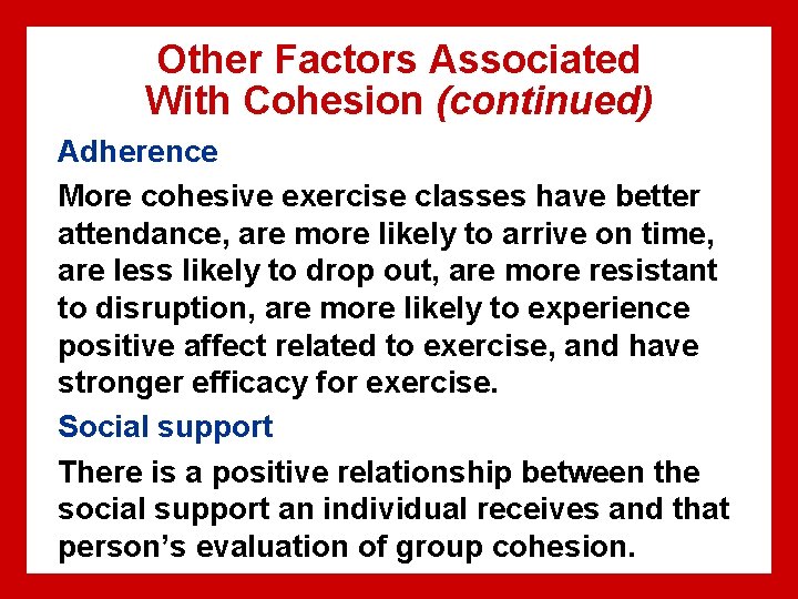 Other Factors Associated With Cohesion (continued) Adherence More cohesive exercise classes have better attendance,