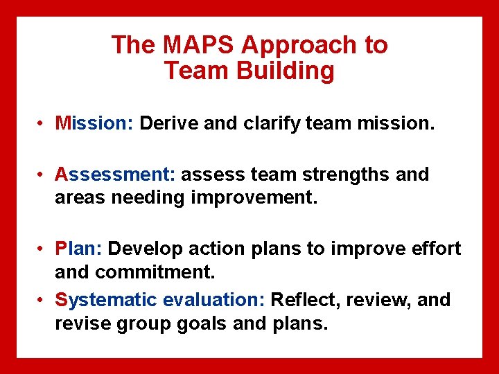 The MAPS Approach to Team Building • Mission: Derive and clarify team mission. •