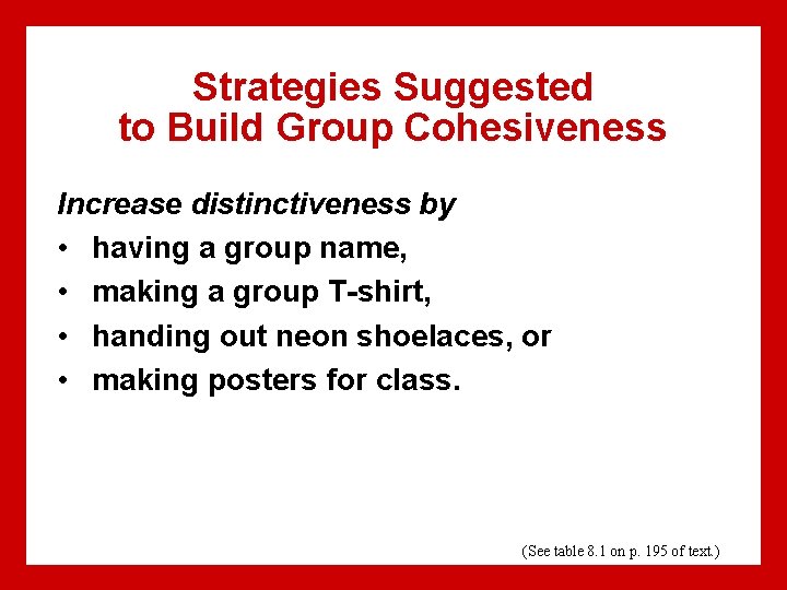 Strategies Suggested to Build Group Cohesiveness Increase distinctiveness by • having a group name,