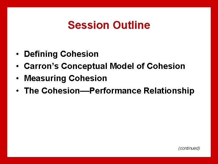 Session Outline • • Defining Cohesion Carron’s Conceptual Model of Cohesion Measuring Cohesion The