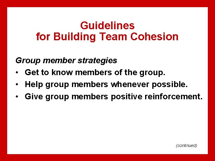Guidelines for Building Team Cohesion Group member strategies • Get to know members of